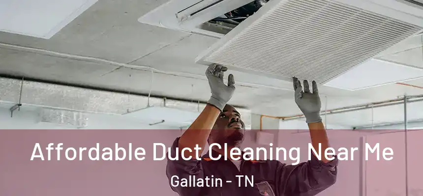 Affordable Duct Cleaning Near Me Gallatin - TN