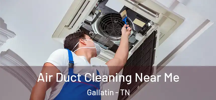 Air Duct Cleaning Near Me Gallatin - TN