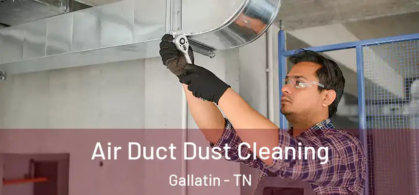 Air Duct Dust Cleaning Gallatin - TN