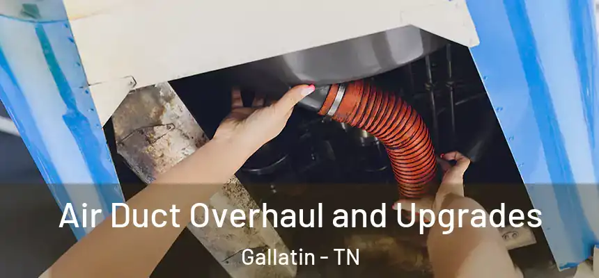  Air Duct Overhaul and Upgrades Gallatin - TN