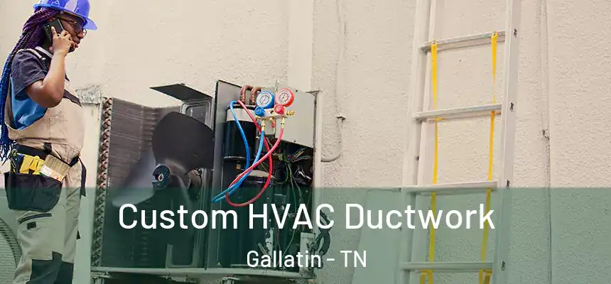  Custom HVAC Ductwork Gallatin - TN