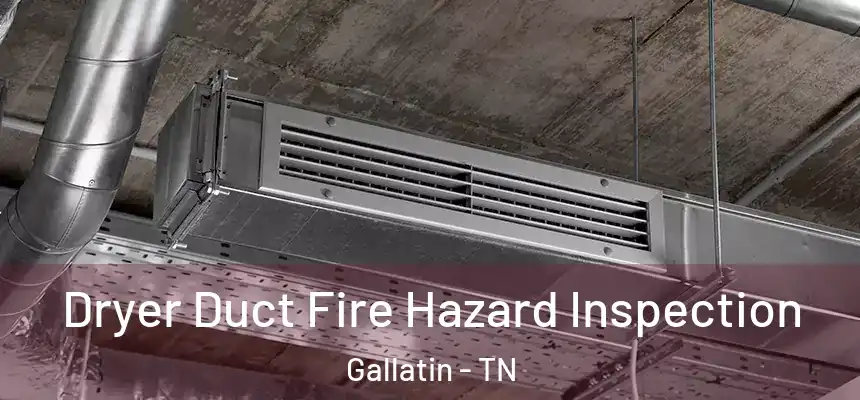  Dryer Duct Fire Hazard Inspection Gallatin - TN