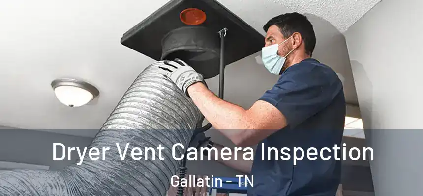  Dryer Vent Camera Inspection Gallatin - TN