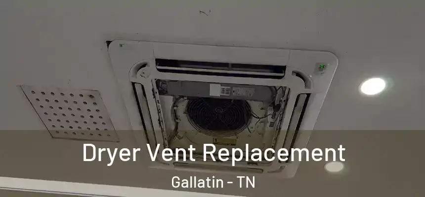  Dryer Vent Replacement Gallatin - TN