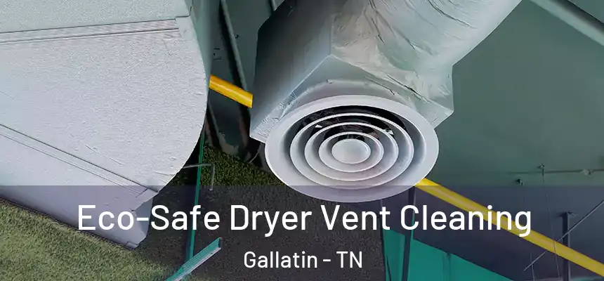  Eco-Safe Dryer Vent Cleaning Gallatin - TN