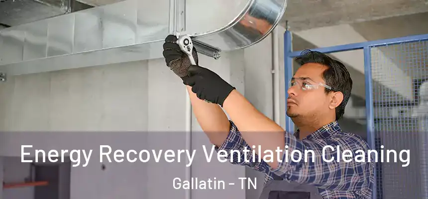 Energy Recovery Ventilation Cleaning Gallatin - TN