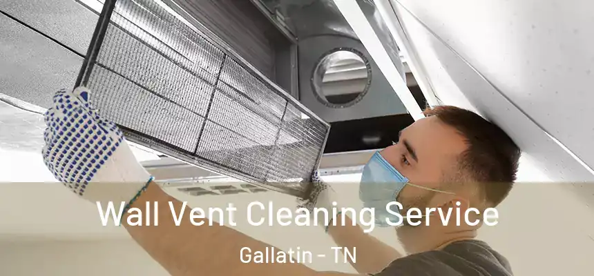  Wall Vent Cleaning Service Gallatin - TN
