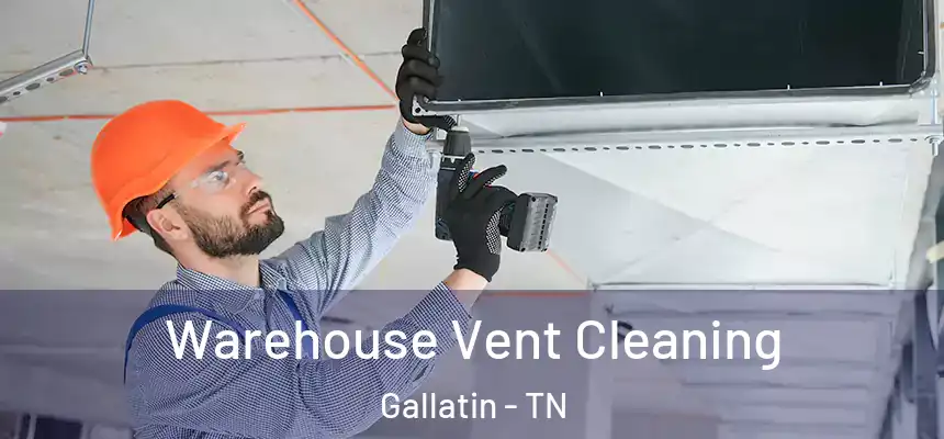  Warehouse Vent Cleaning Gallatin - TN